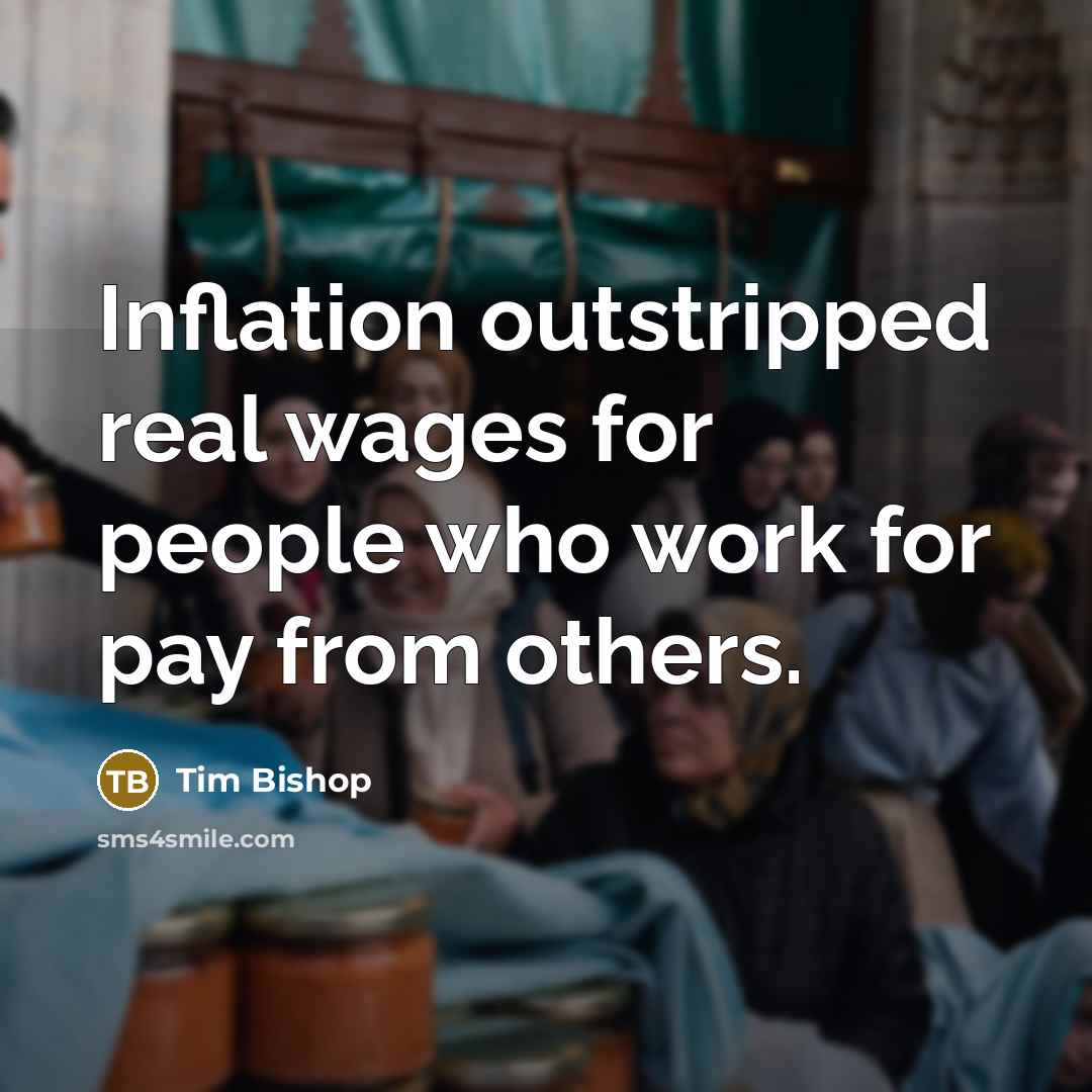 “Inflation outstripped real wages for people who work for pay…” quote by Tim Bishop