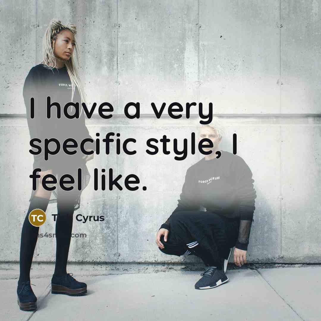“I have a very specific style, I feel like.…” quote by Tish Cyrus