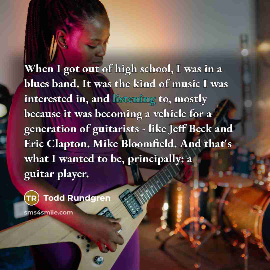 “When I got out of high school, I was in…” quote by Todd Rundgren