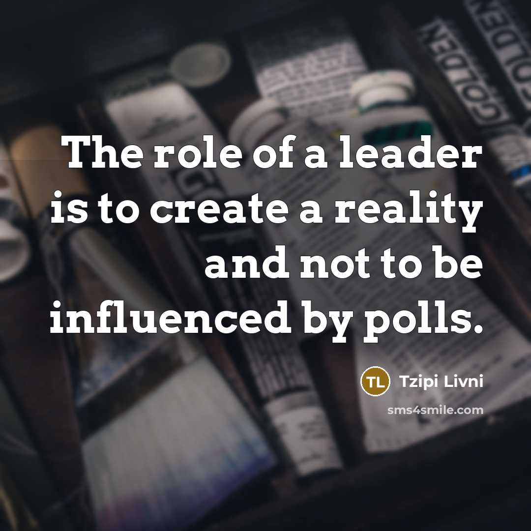 “The role of a leader is to create a reality…” quote by Tzipi Livni