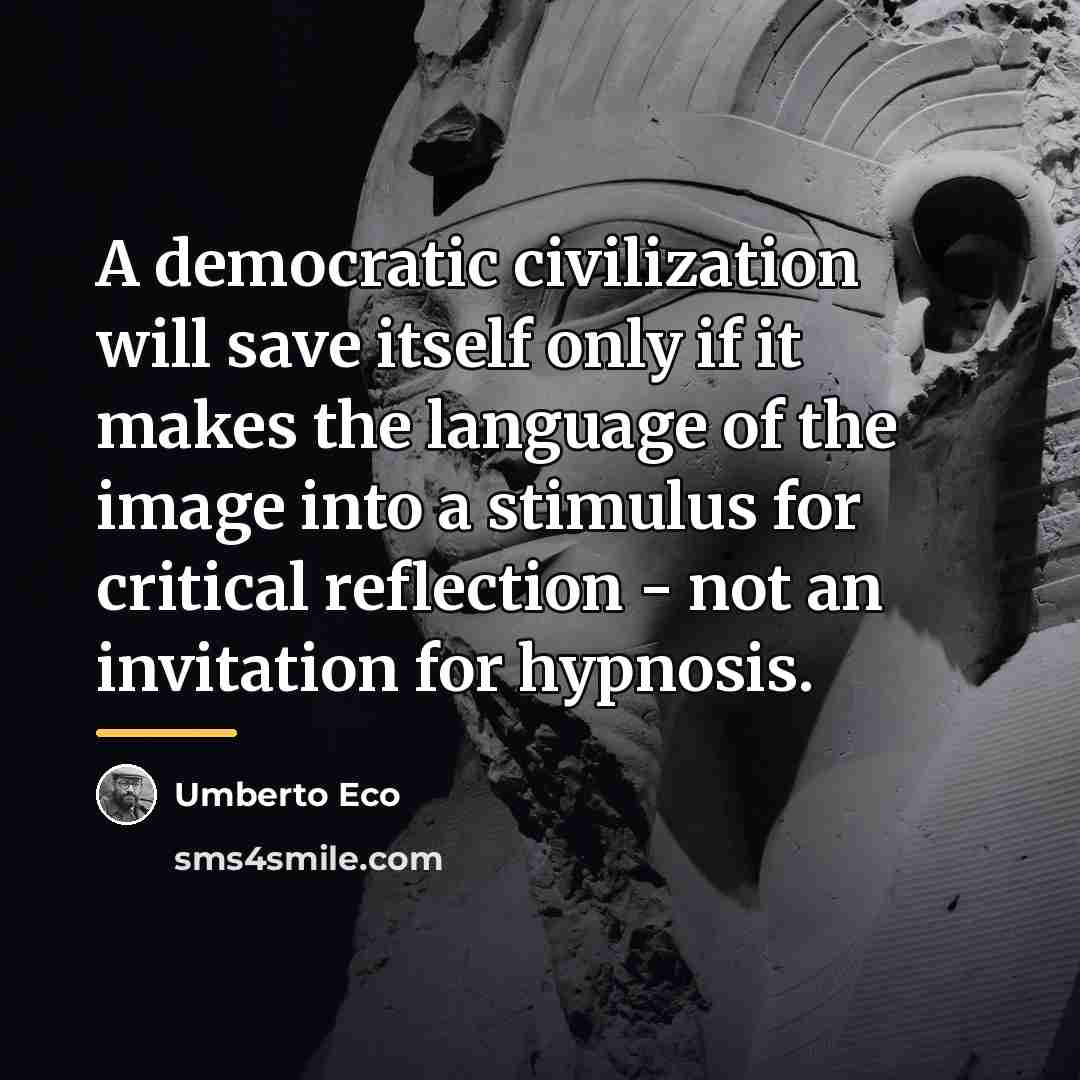 “A democratic civilization will save itself only if it makes…” quote by Umberto Eco
