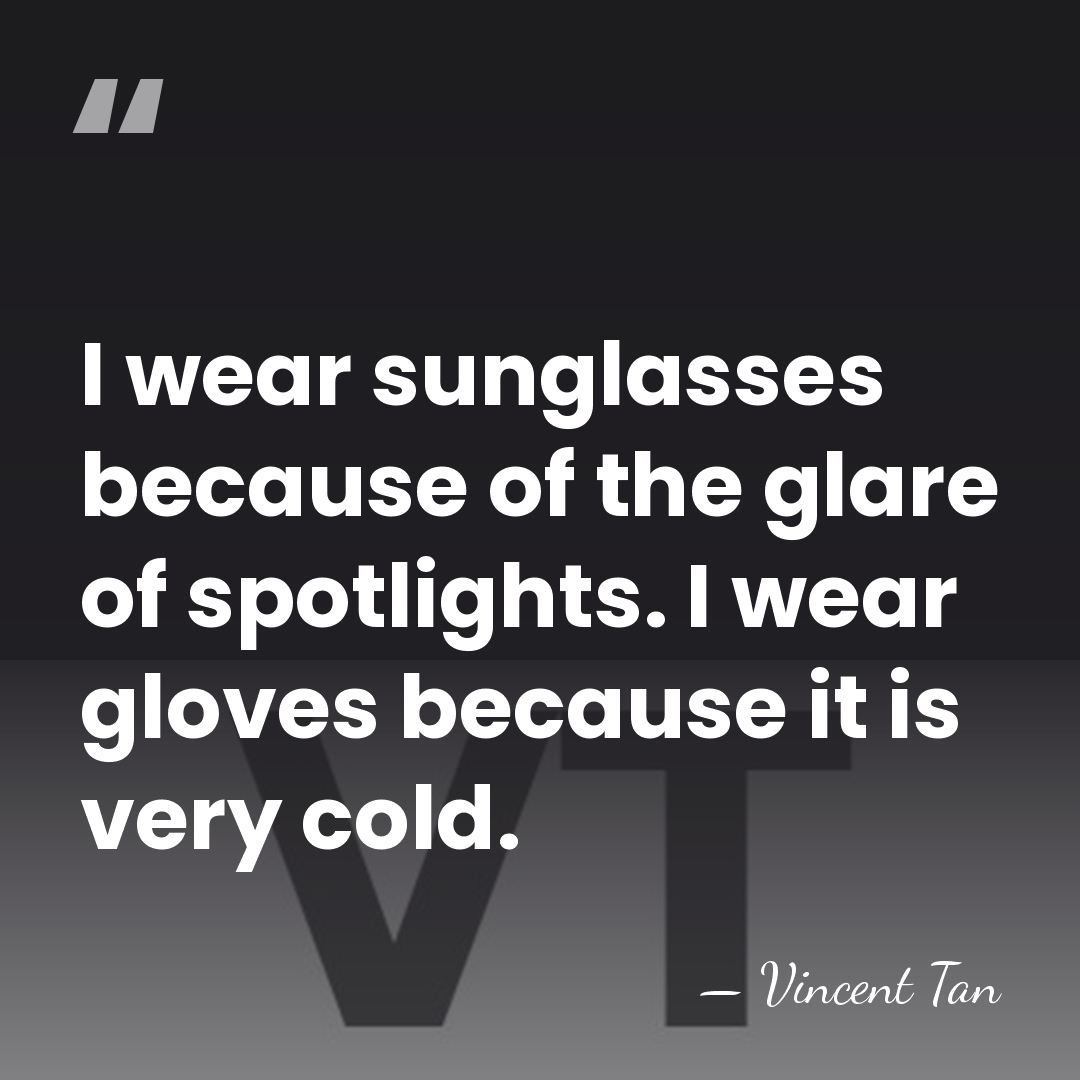 I wear sunglasses because of the glare of spotlights. I wear gloves&hellip; - Vincent Tan