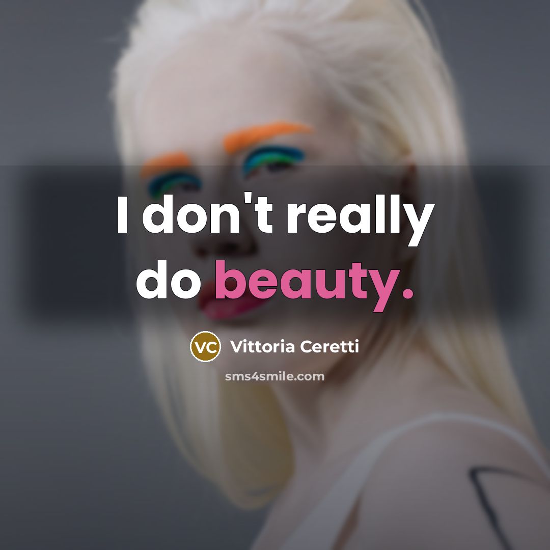 “I don't really do beauty.…” quote by Vittoria Ceretti