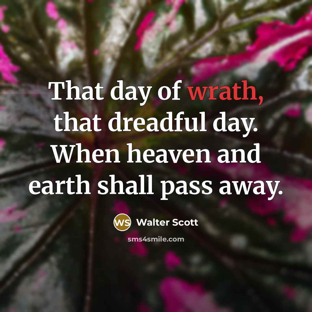“That day of wrath, that dreadful day. When heaven and…” quote by Walter Scott