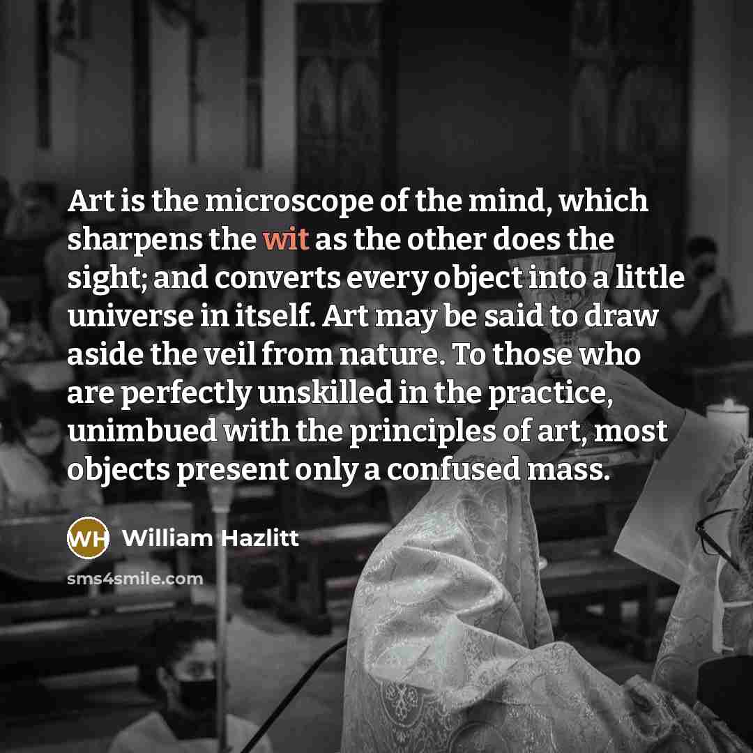 “Art is the microscope of the mind, which sharpens the…” quote by William Hazlitt