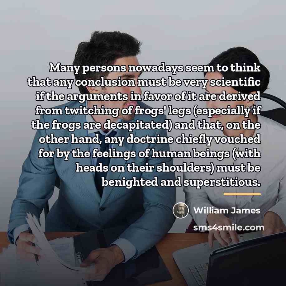 “Many persons nowadays seem to think that any conclusion must…” quote by William James