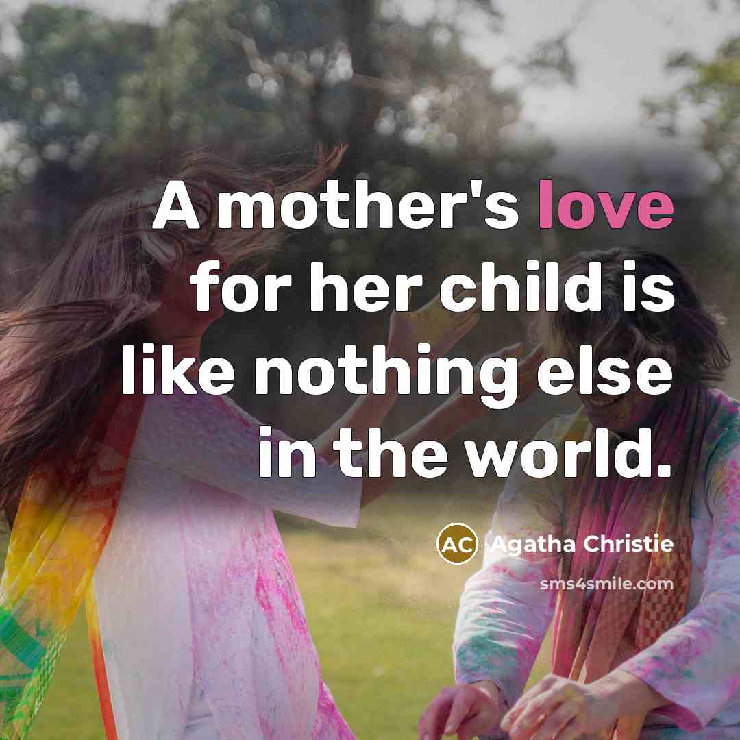 “A mother's love for her child is like nothing else…” quote by Agatha Christie