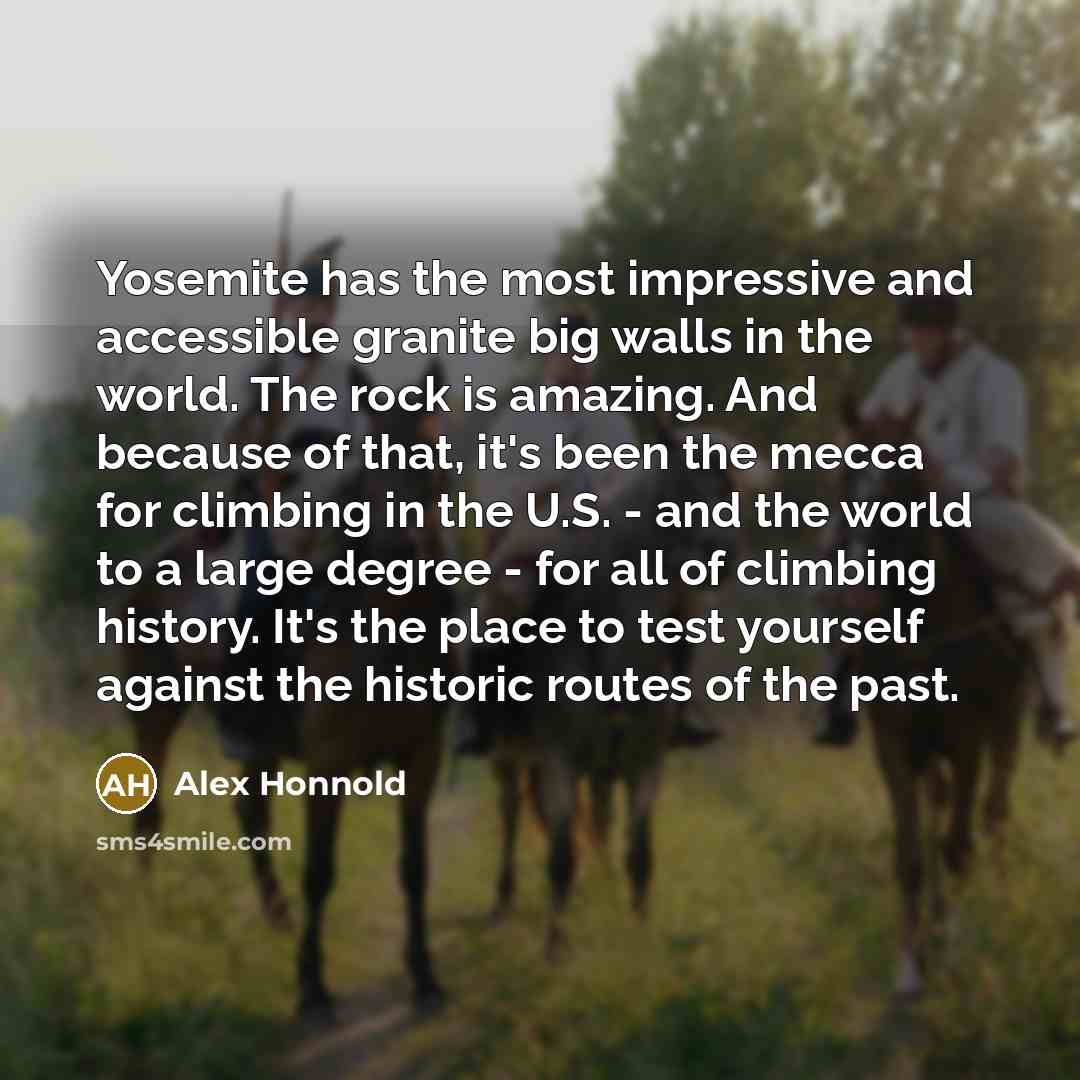 “Yosemite has the most impressive and accessible granite big walls…” quote by Alex Honnold
