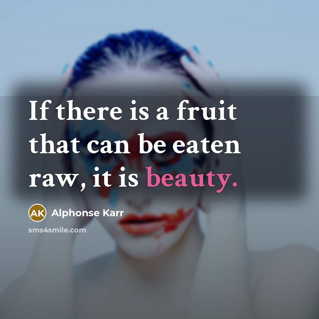“If there is a fruit that can be eaten raw,…” quote by Alphonse Karr