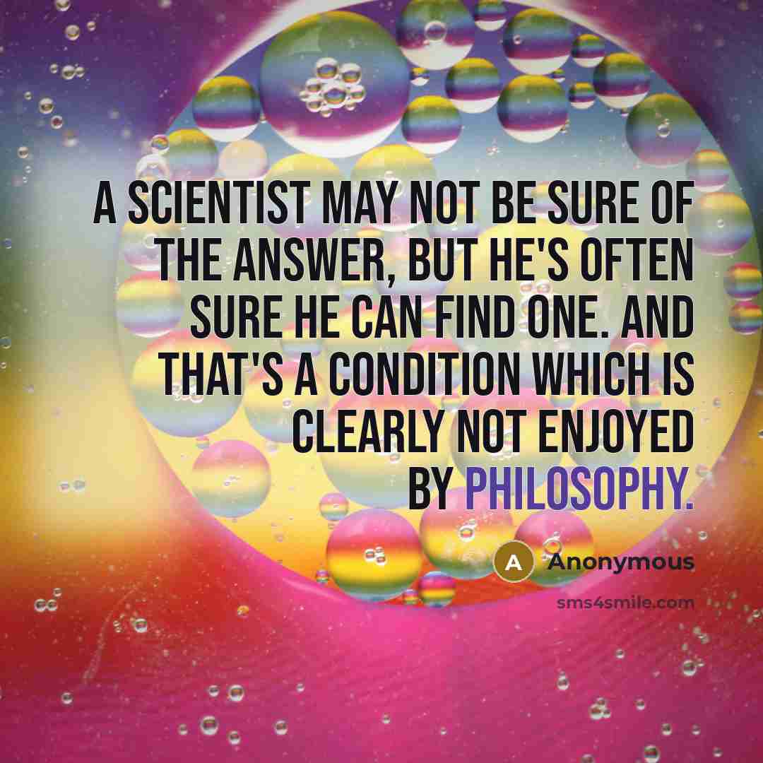 “A scientist may not be sure of the answer, but…” quote by Anonymous