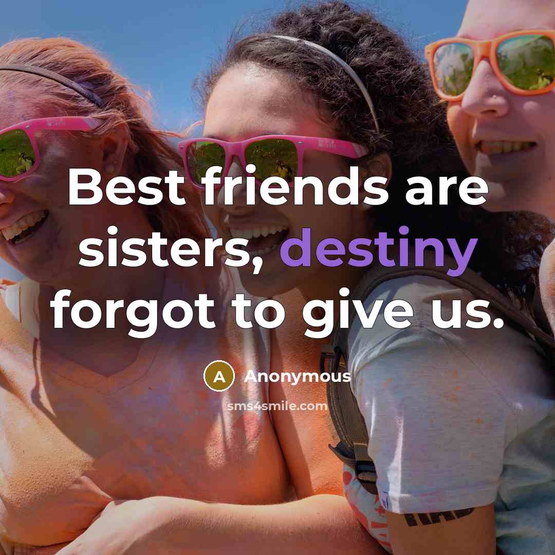 “Best friends are sisters, destiny forgot to give us.…” quote by Anonymous