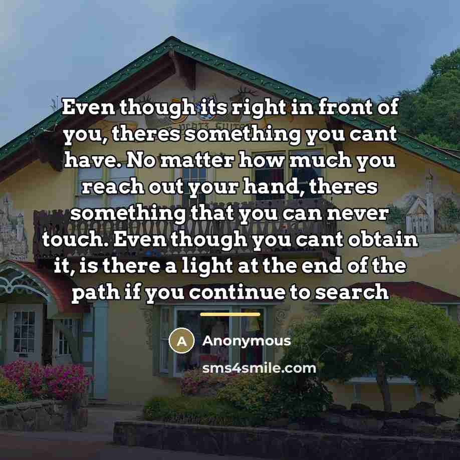 “Even though its right in front of you, theres something…” quote by Anonymous