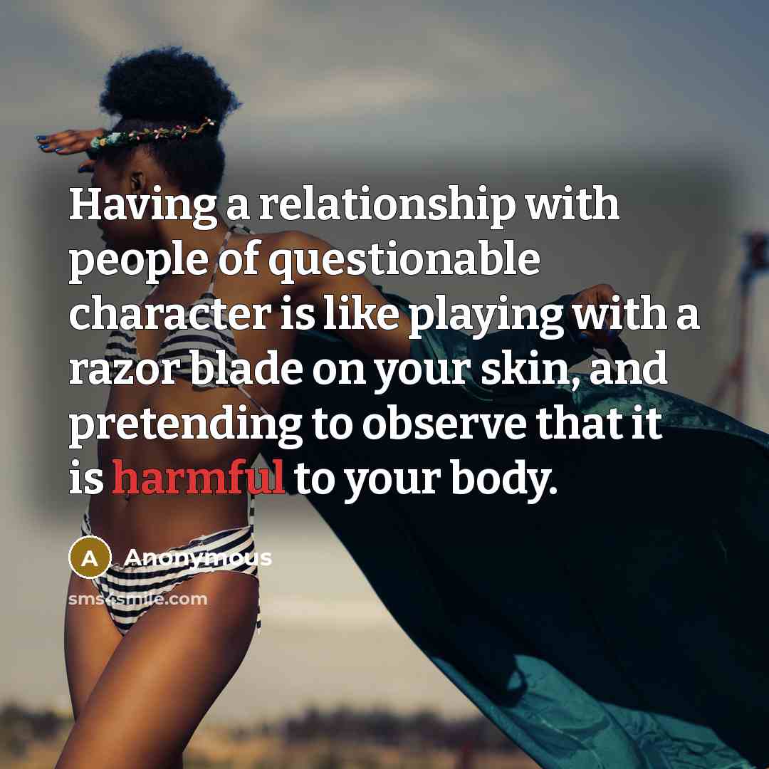 “Having a relationship with people of questionable character is like…” quote by Anonymous