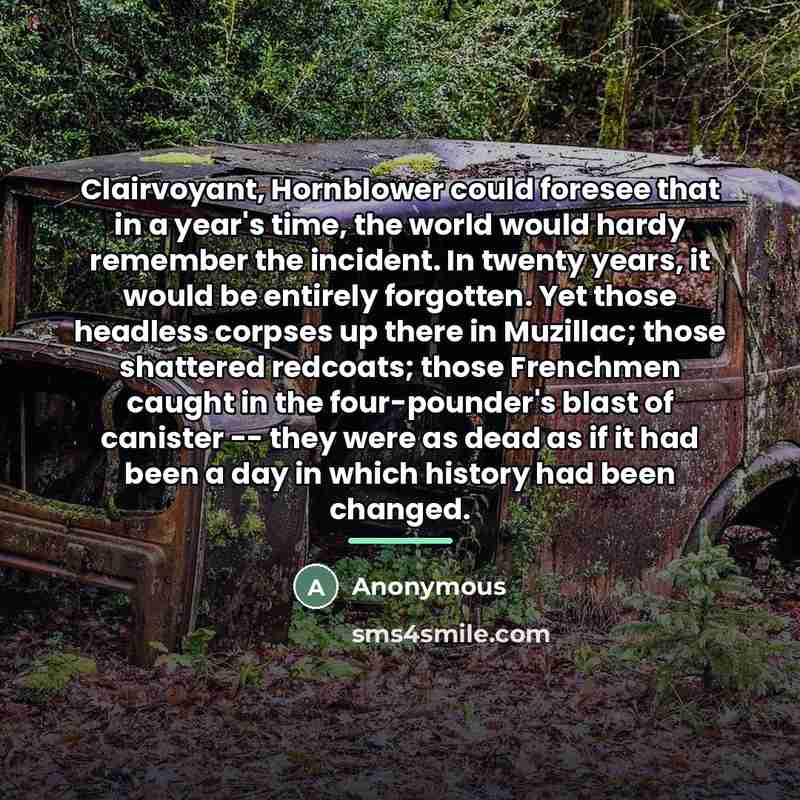 “Clairvoyant, Hornblower could foresee that in a year's time, the…” quote by Anonymous
