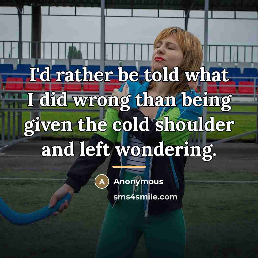 “I'd rather be told what I did wrong than being…” quote by Anonymous