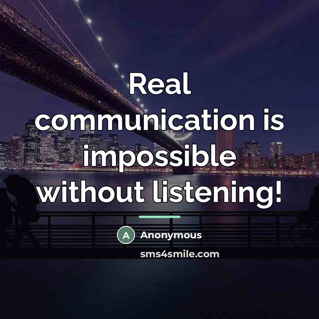 “Real communication is impossible without listening!…” quote by Anonymous