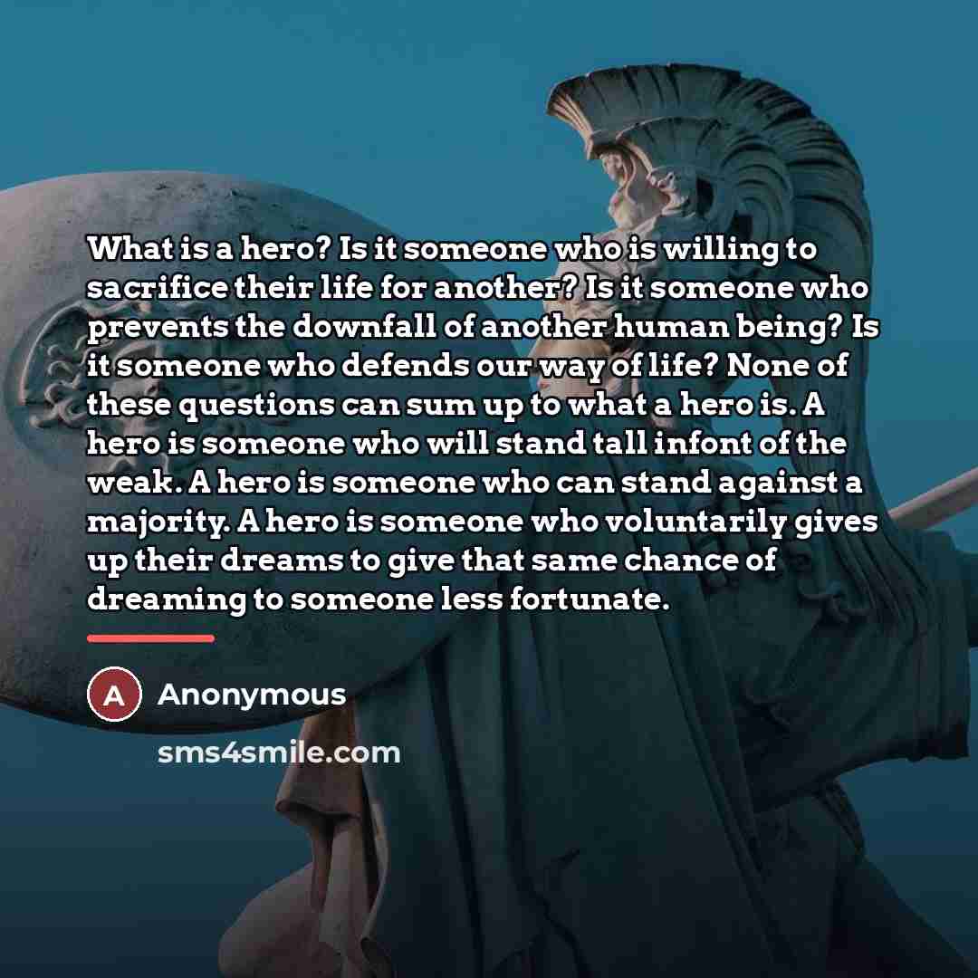 “What is a hero? Is it someone who is willing…” quote by Anonymous