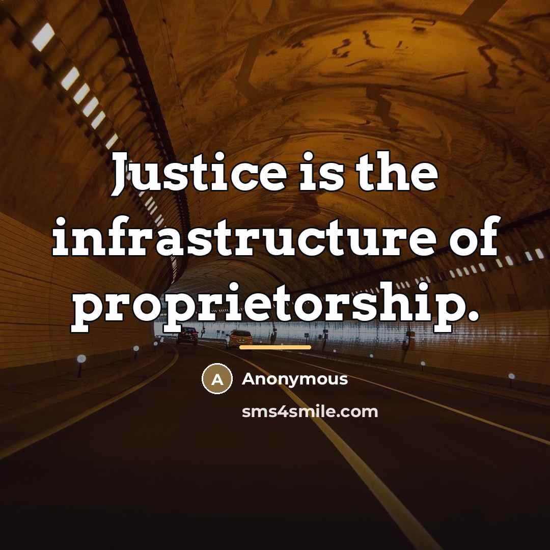 “Justice is the infrastructure of proprietorship.…” quote by Anonymous