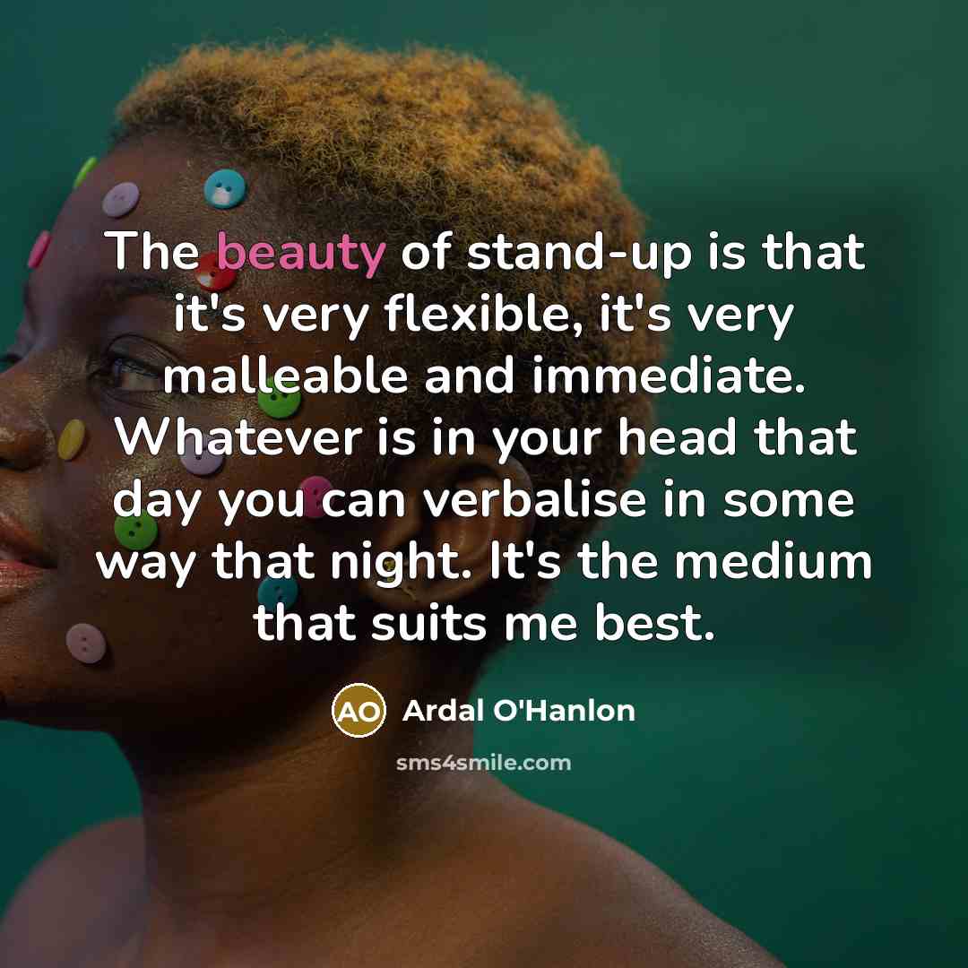 “The beauty of stand-up is that it's very flexible, it's…” quote by Ardal O'Hanlon