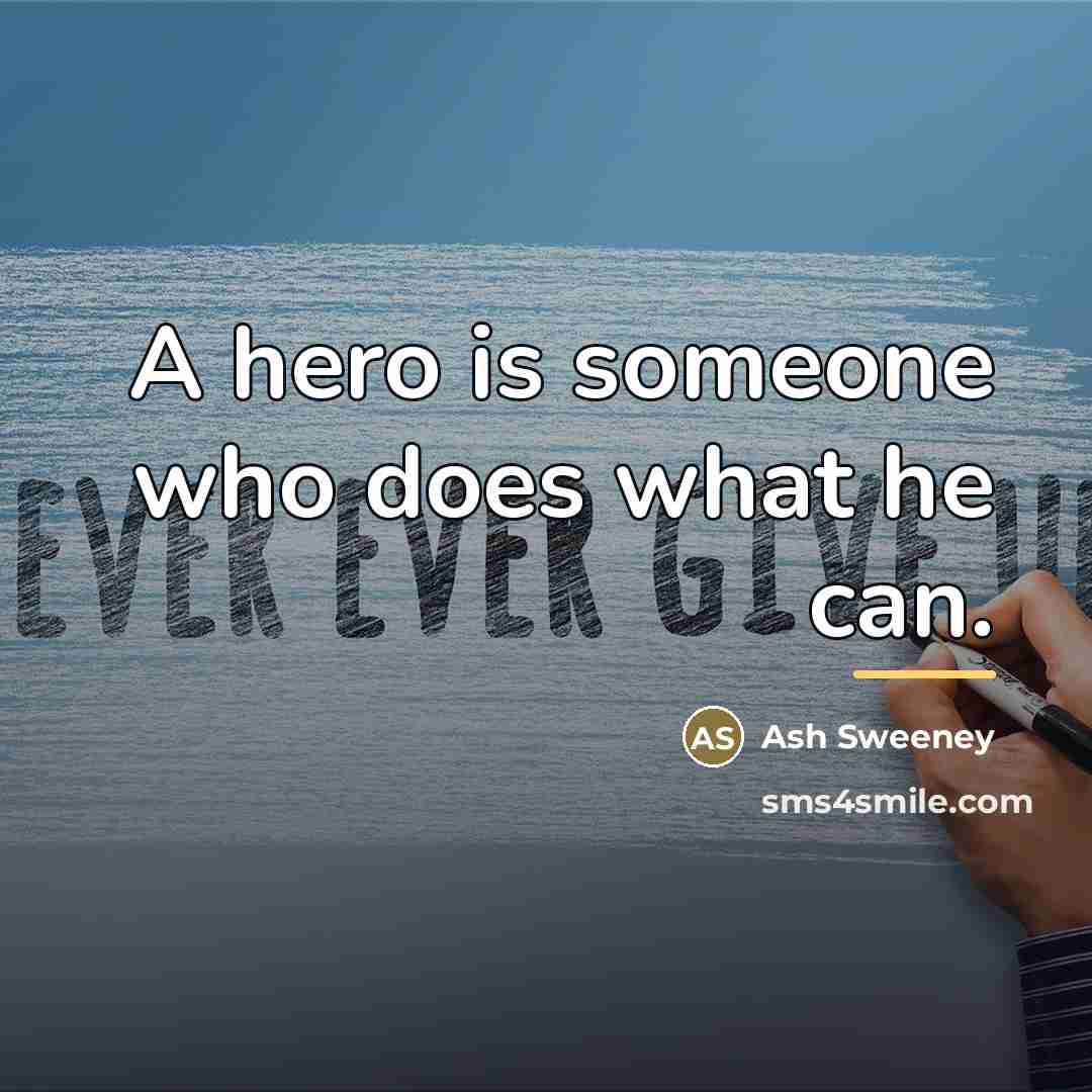 “A hero is someone who does what he can.…” quote by Ash Sweeney