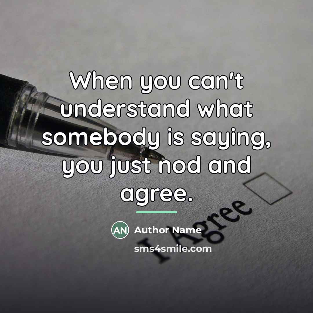 “When you can't understand what somebody is saying, you just…” quote by Author Name