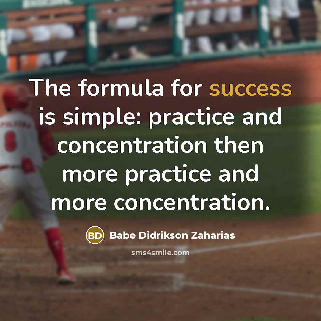 “The formula for success is simple: practice and concentration then…” quote by Babe Didrikson Zaharias