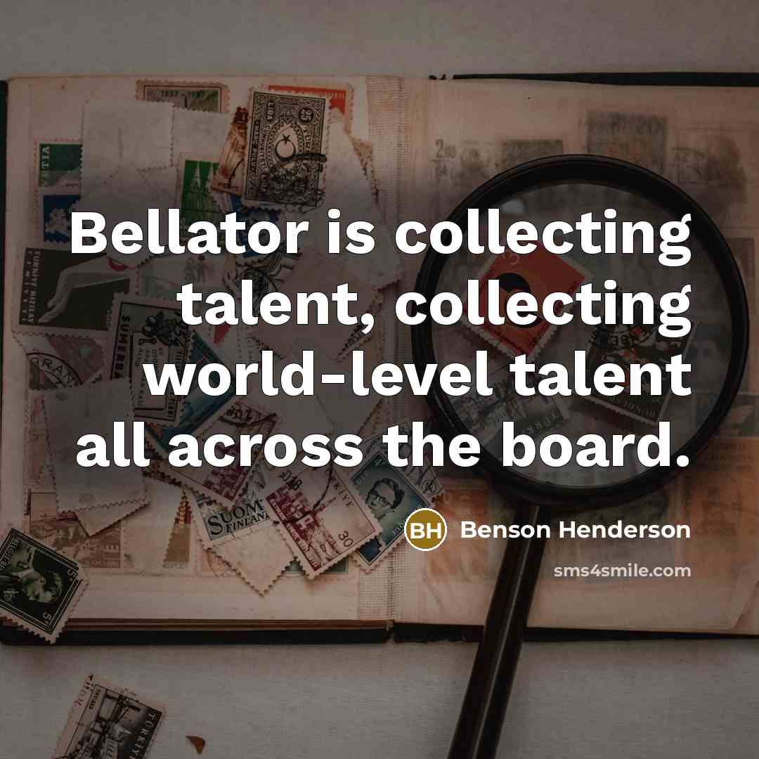 “Bellator is collecting talent, collecting world-level talent all across the…” quote by Benson Henderson