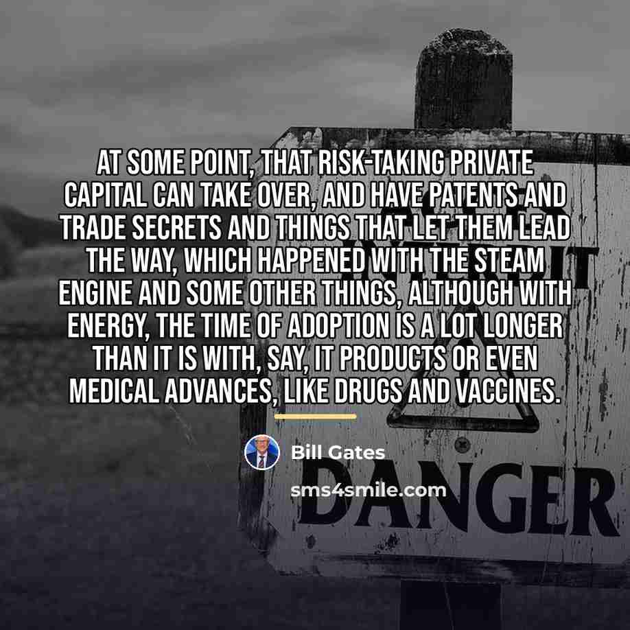 “At some point, that risk-taking private capital can take over,…” quote by Bill Gates