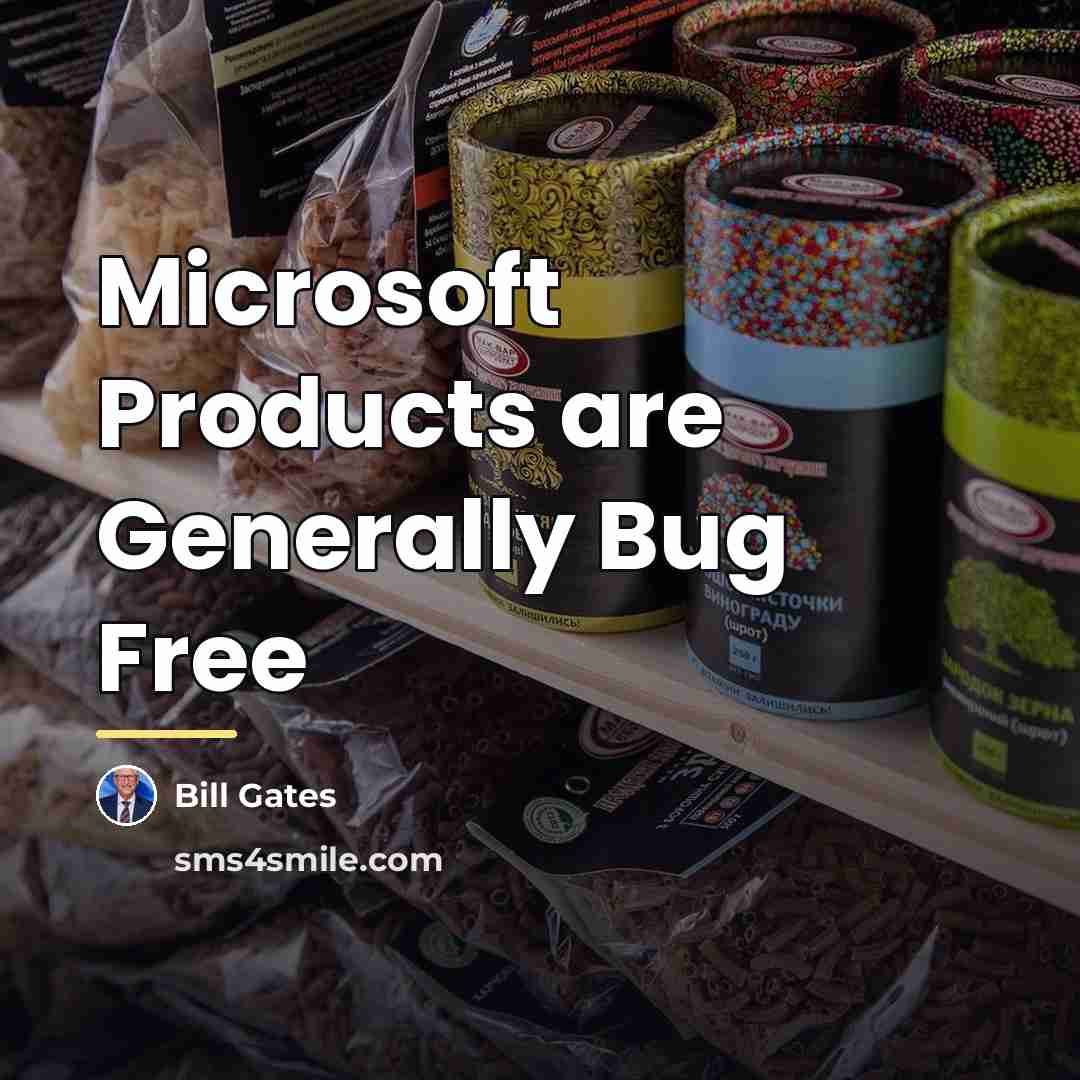 “Microsoft Products are Generally Bug Free…” quote by Bill Gates