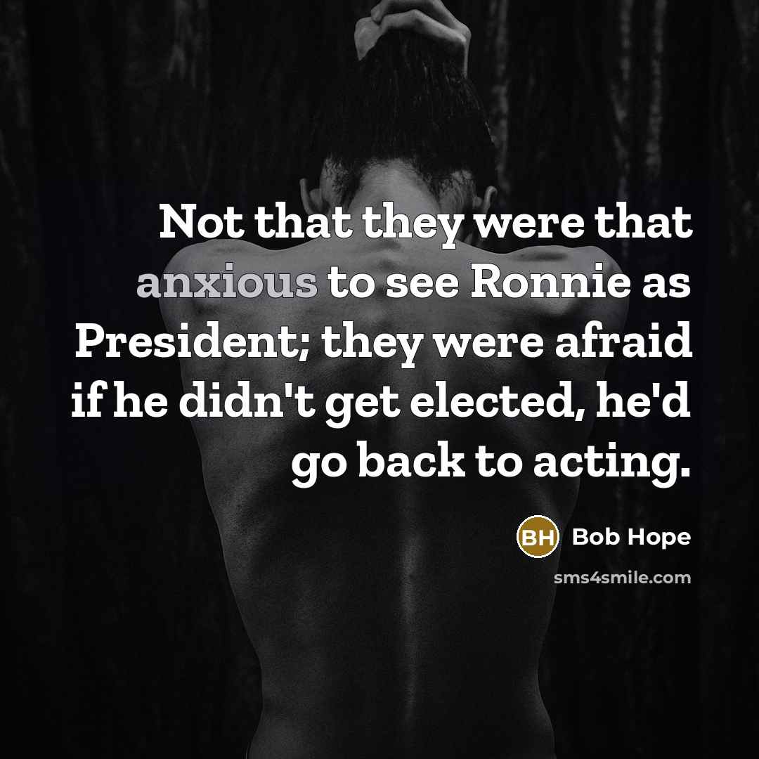 “Not that they were that anxious to see Ronnie as…” quote by Bob Hope
