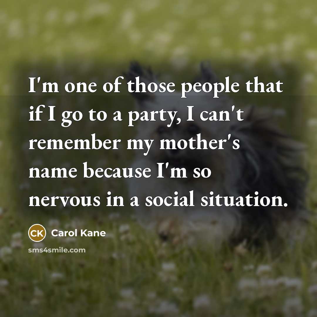 “I'm one of those people that if I go to…” quote by Carol Kane