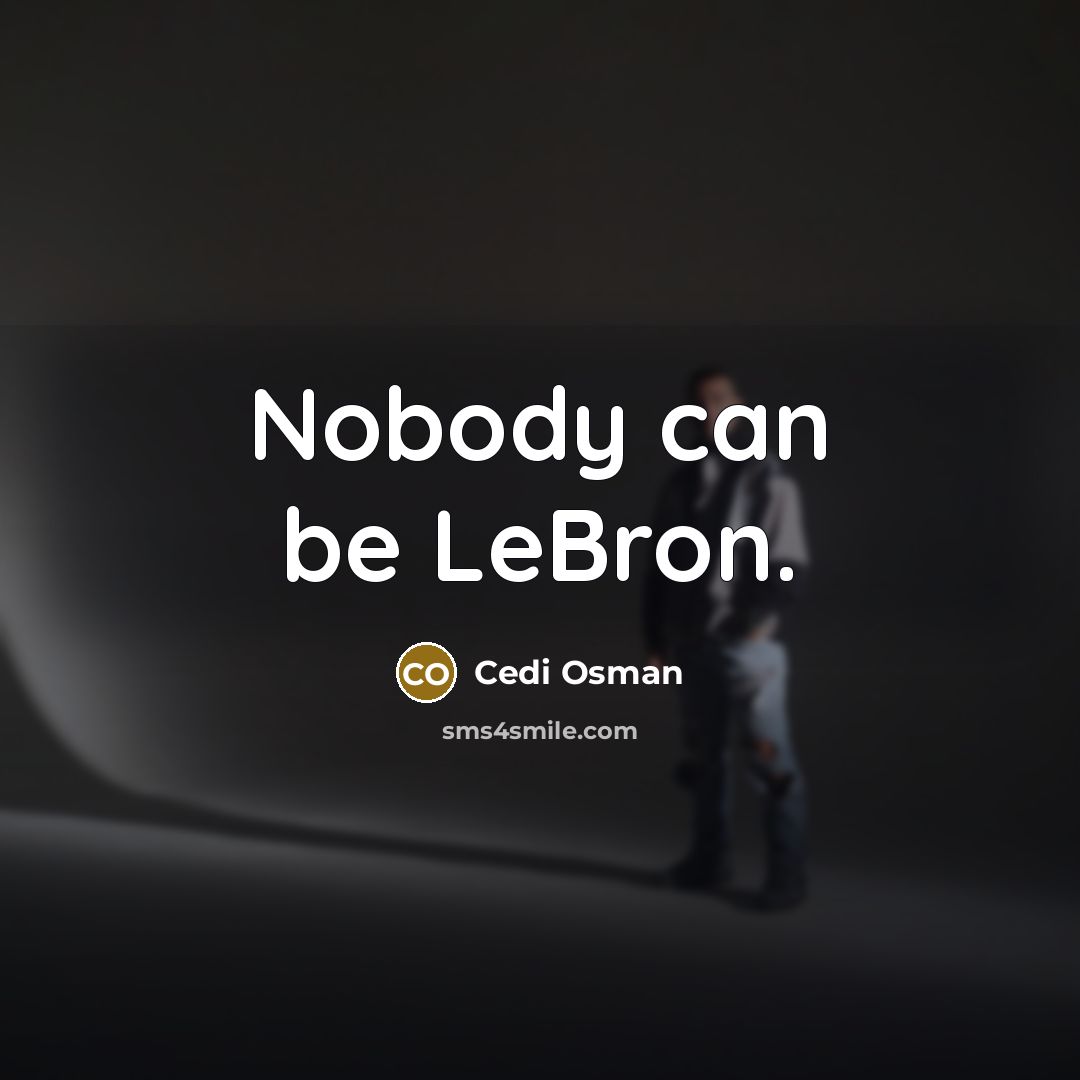 “Nobody can be LeBron.…” quote by Cedi Osman