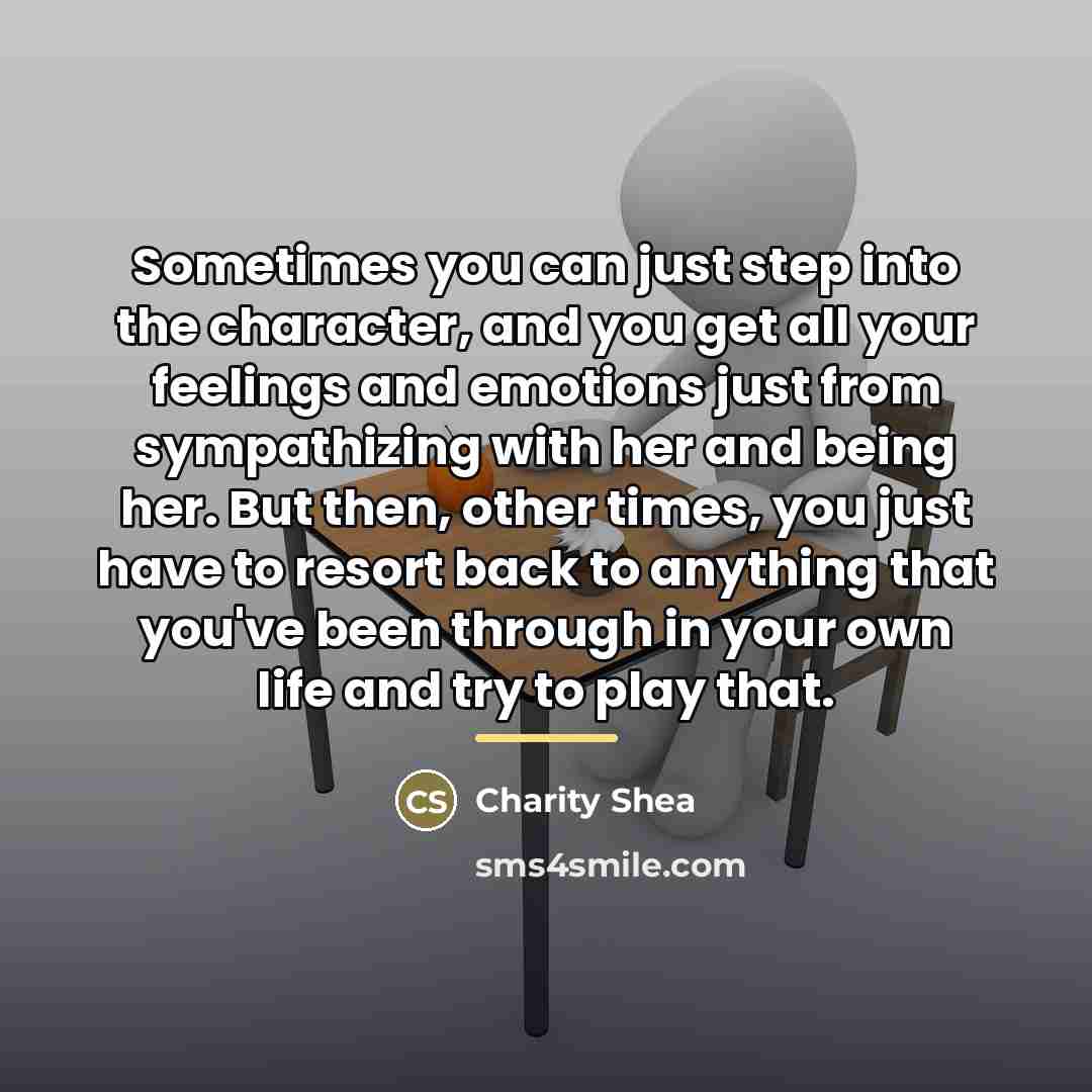“Sometimes you can just step into the character, and you…” quote by Charity Shea