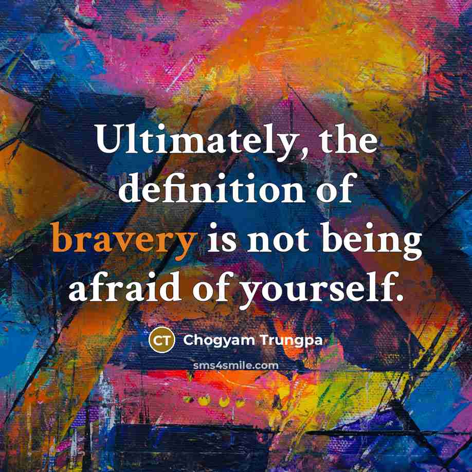 “Ultimately, the definition of bravery is not being afraid of…” quote by Chogyam Trungpa