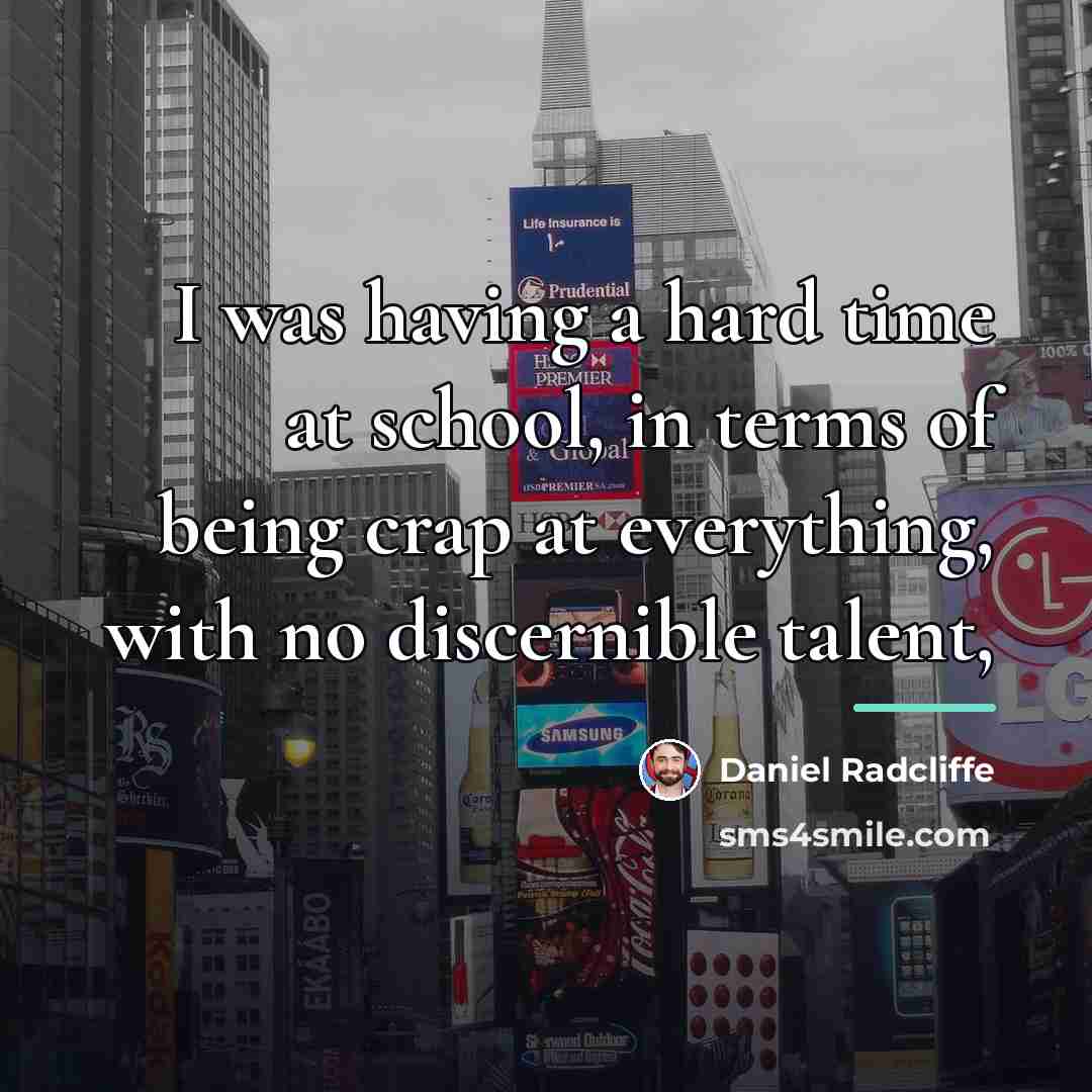 “I was having a hard time at school, in terms…” quote by Daniel Radcliffe