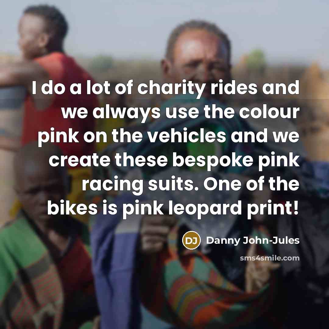 “I do a lot of charity rides and we always…” quote by Danny John-Jules