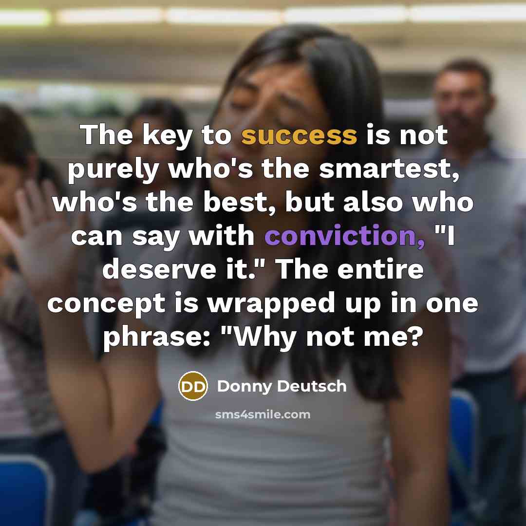 “The key to success is not purely who's the smartest,…” quote by Donny Deutsch