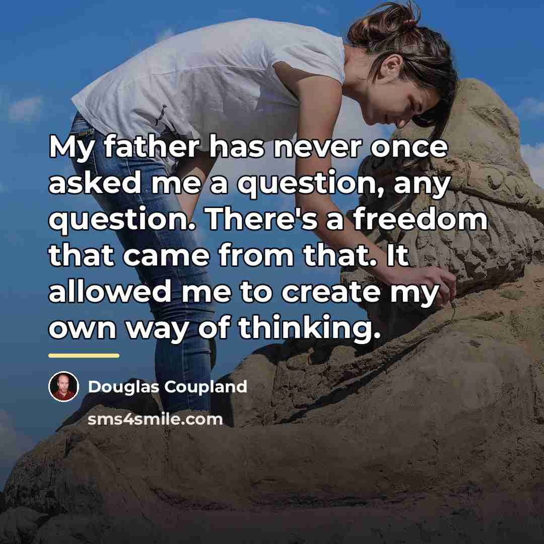 “My father has never once asked me a question, any…” quote by Douglas Coupland