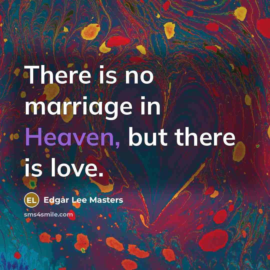 “There is no marriage in Heaven, but there is love.…” quote by Edgar Lee Masters