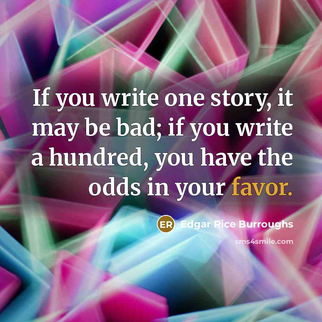 “If you write one story, it may be bad; if…” quote by Edgar Rice Burroughs
