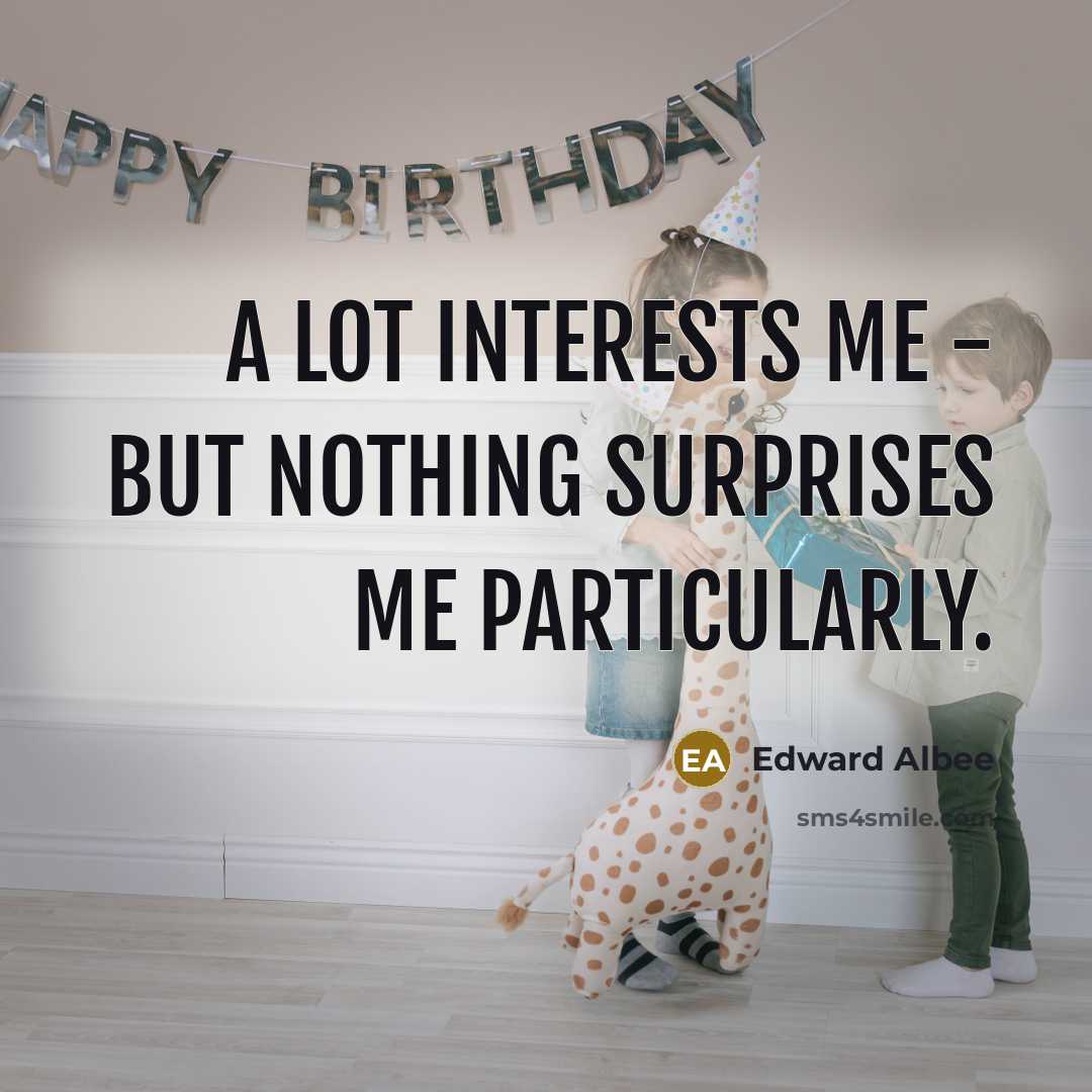 “A lot interests me - but nothing surprises me particularly.…” quote by Edward Albee