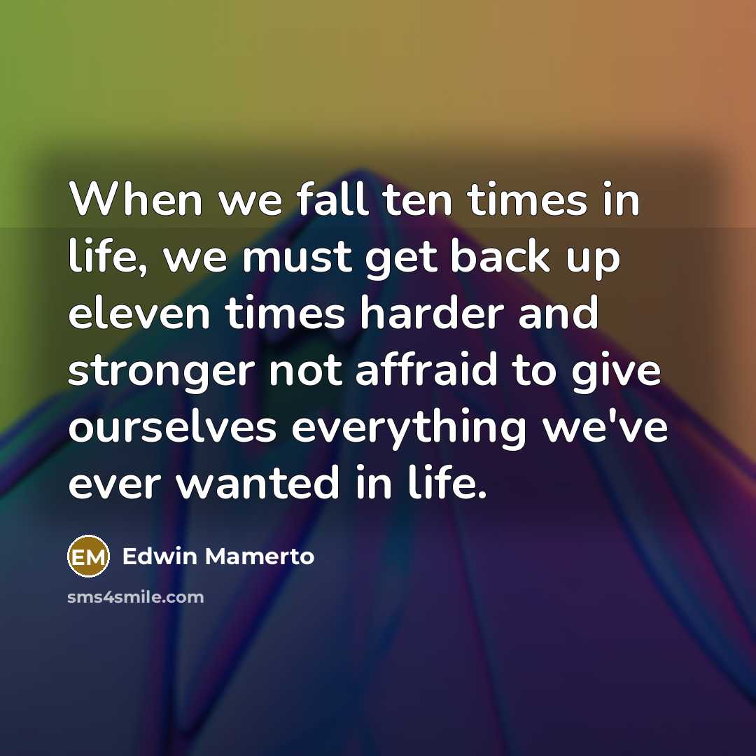 “When we fall ten times in life, we must get…” quote by Edwin Mamerto