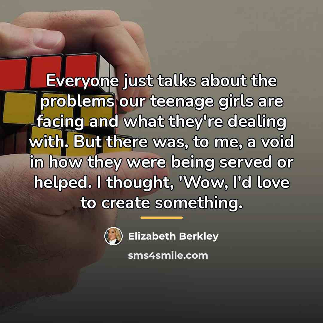 “Everyone just talks about the problems our teenage girls are…” quote by Elizabeth Berkley
