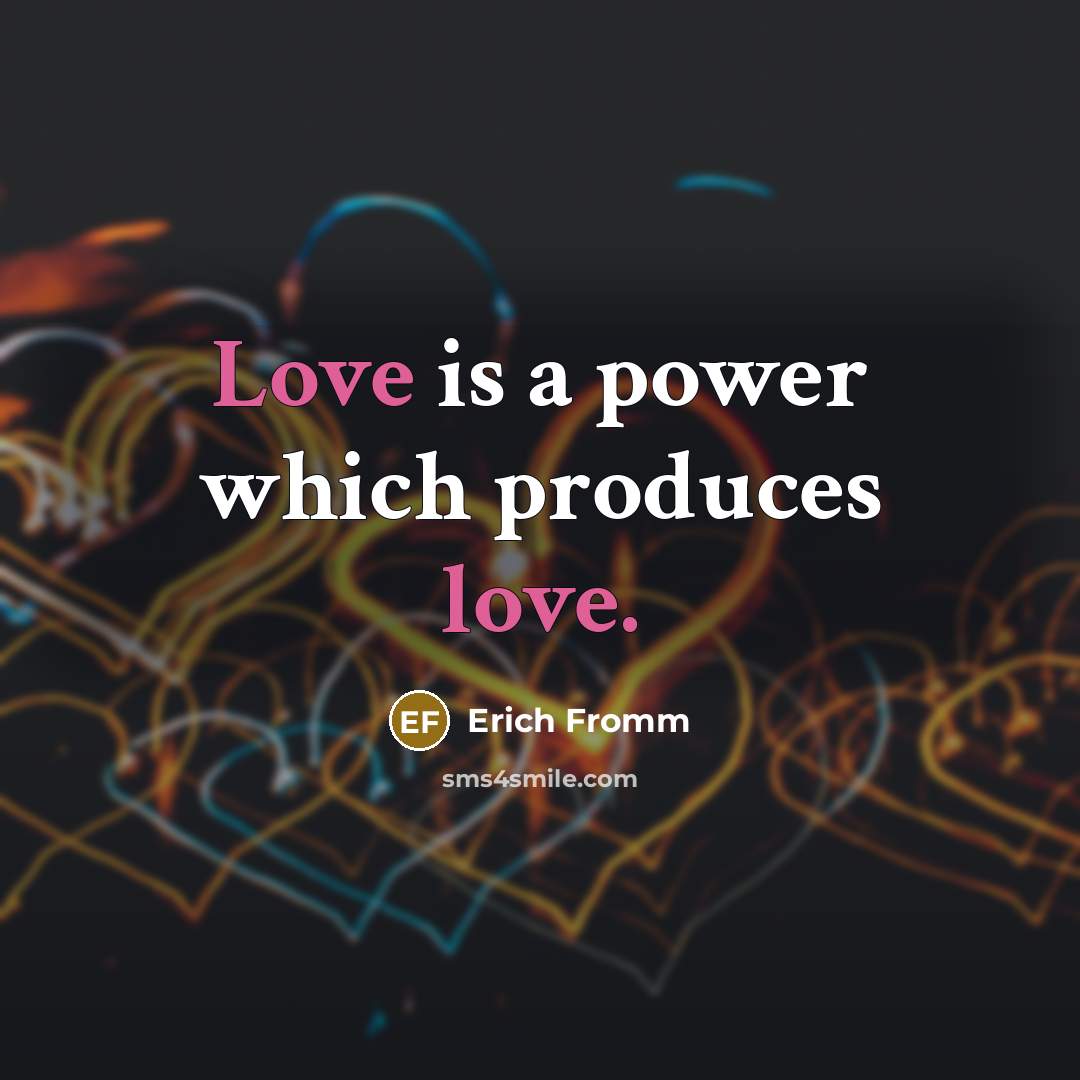 “Love is a power which produces love.…” quote by Erich Fromm