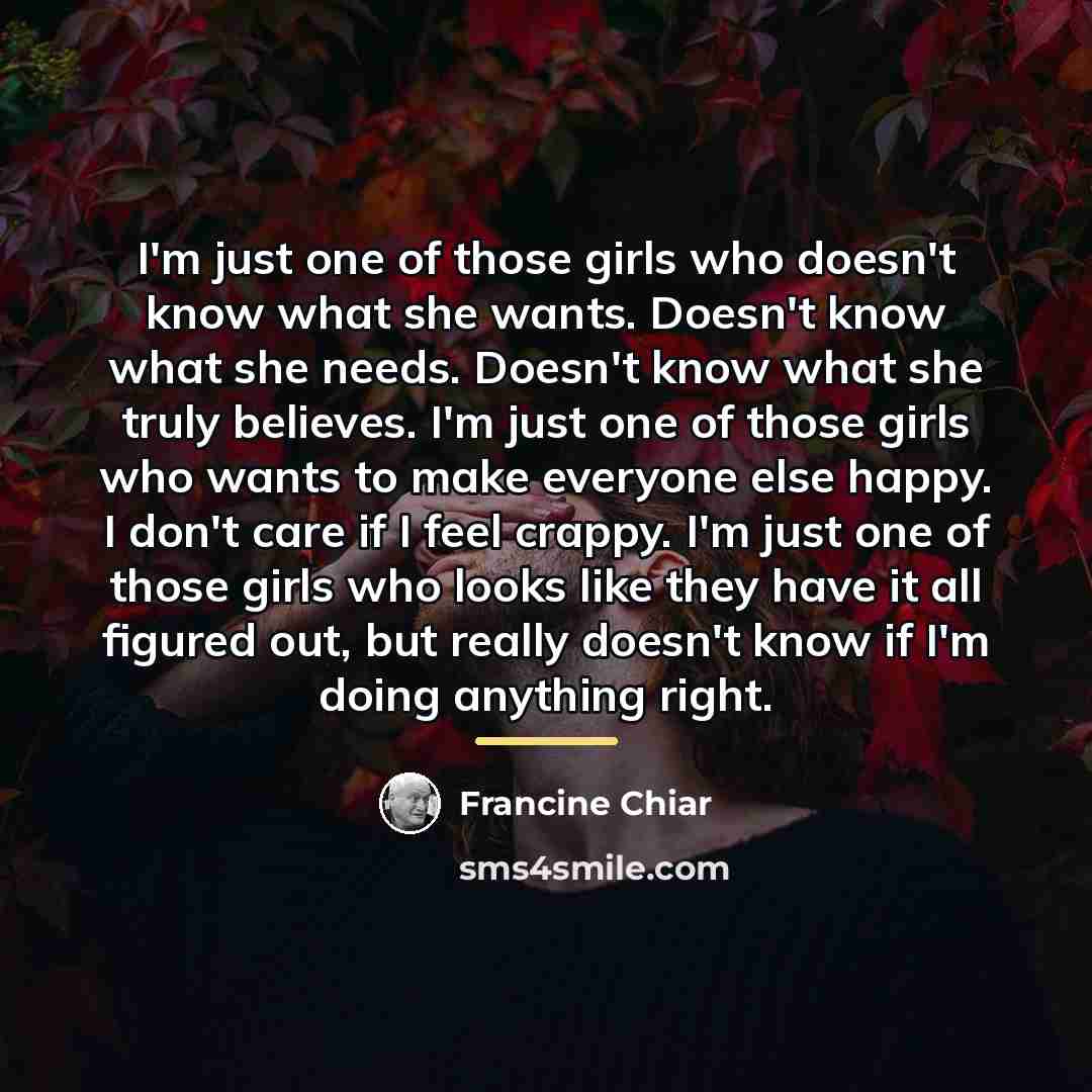 “I'm just one of those girls who doesn't know what…” quote by Francine Chiar