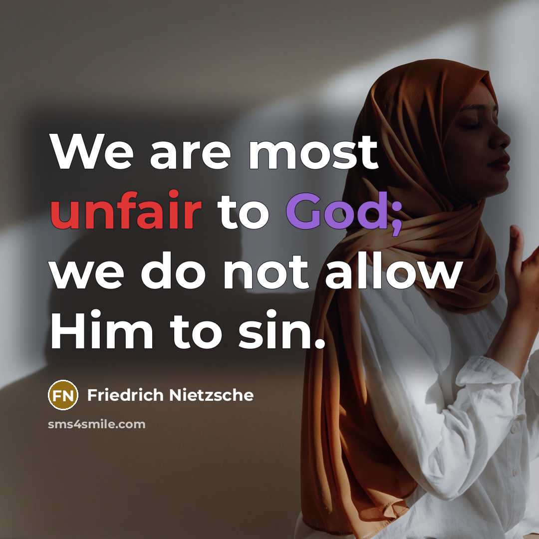 “We are most unfair to God; we do not allow…” quote by Friedrich Nietzsche