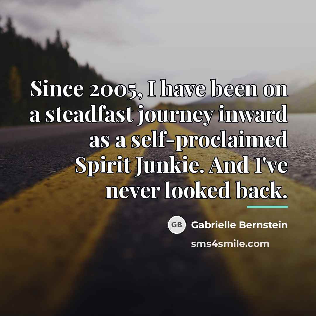 “Since 2005, I have been on a steadfast journey inward…” quote by Gabrielle Bernstein