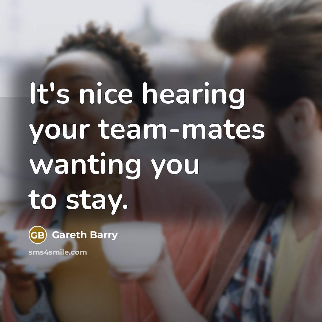 “It's nice hearing your team-mates wanting you to stay.…” quote by Gareth Barry