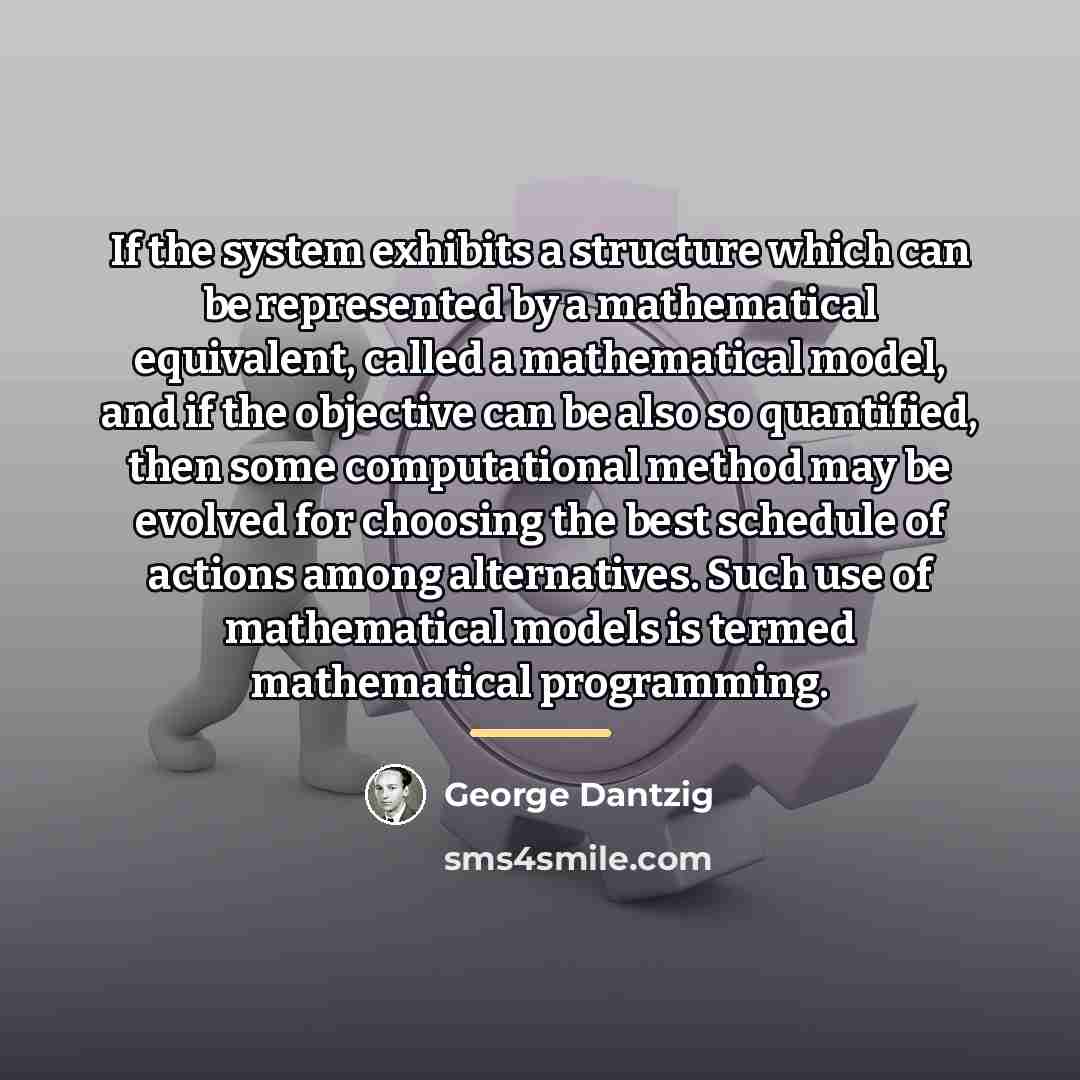“If the system exhibits a structure which can be represented…” quote by George Dantzig