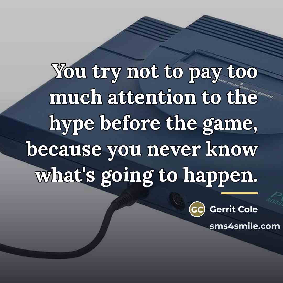 “You try not to pay too much attention to the…” quote by Gerrit Cole